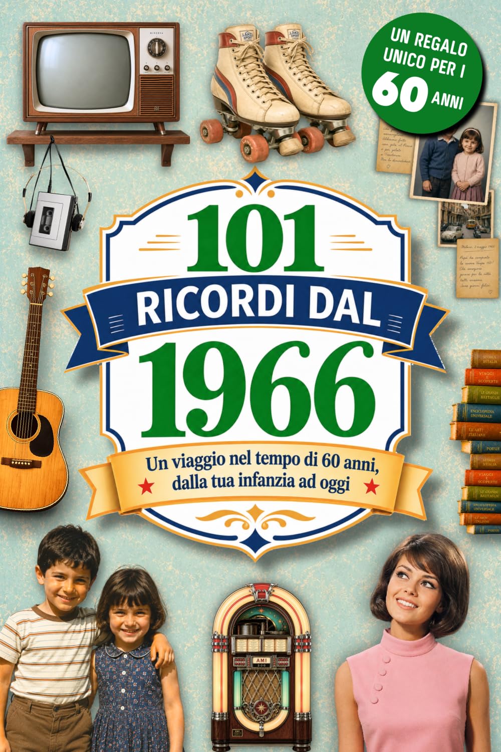 101 Ricordi dal 1966: Il Regalo ideale per chi compie 60 anni. Un viaggio nel tempo tra Ricordi, Eventi e Storia Italiana dalla tua infanzia a oggi