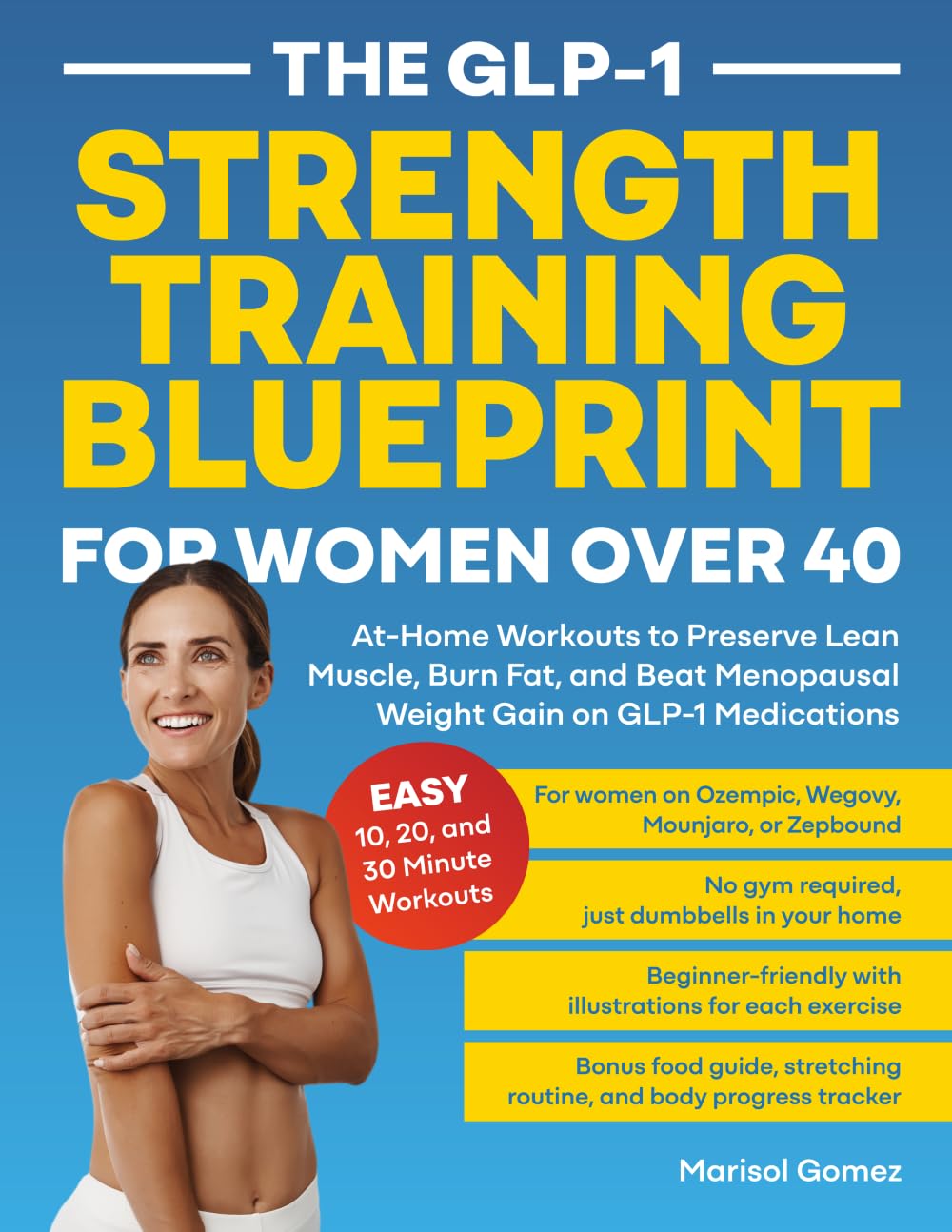 The GLP-1 Strength Training Blueprint for Women Over 40: At-Home Workouts to Preserve Lean Muscle, Burn Fat, and Beat Menopausal Weight Gain on GLP-1 Medications