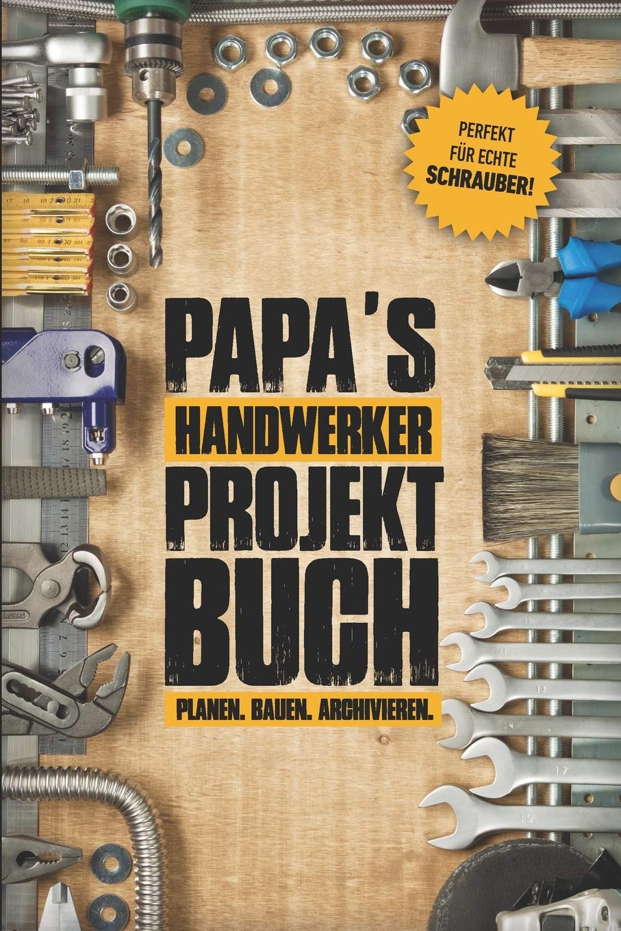 Papas Handwerker Projektbuch: Projekt Buch Für Handwerker Zum Planen Und Festhalten Ihrer Tollen Heimwerker Projekte | Zum Notizen Machen Und Planen ... Übersicht Aller Bisherigen Projekte