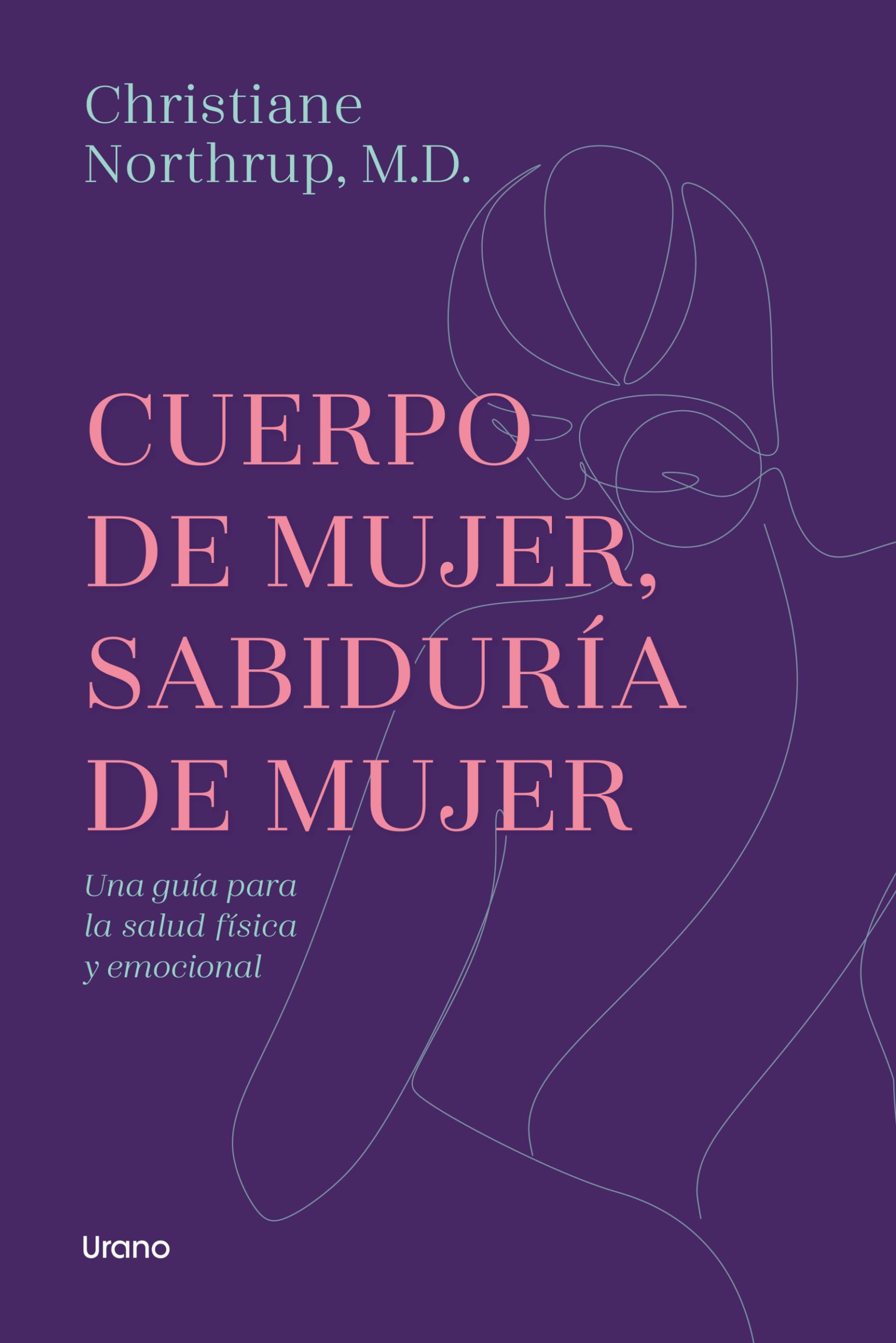 Cuerpo de mujer, sabiduría de mujer / Women's Bodies, Women's Wisdom: Una Guia Para La Salud Fiscia Y Emocional