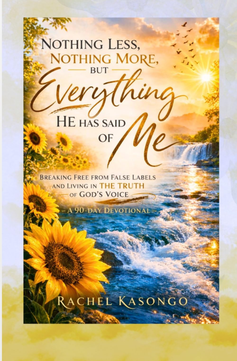 Nothing less, Nothing more, but everything He has said of me