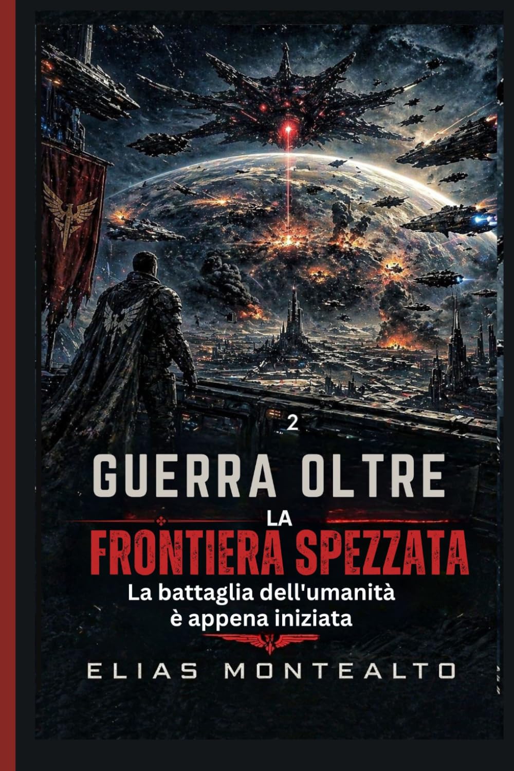 GUERRA OLTRE LA FRONTIERA SPEZZATA: La battaglia dell'umanità è appena iniziata (IL COMANDANTE DELLA LEGIONE)
