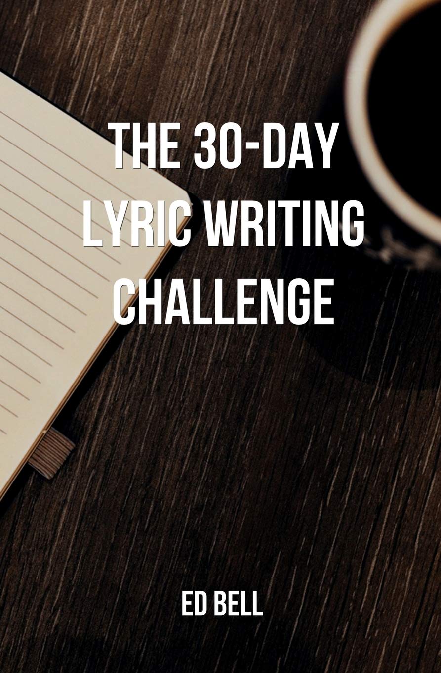 The 30-Day Lyric Writing Challenge: Transform Your Lyric Writing Skills in Only