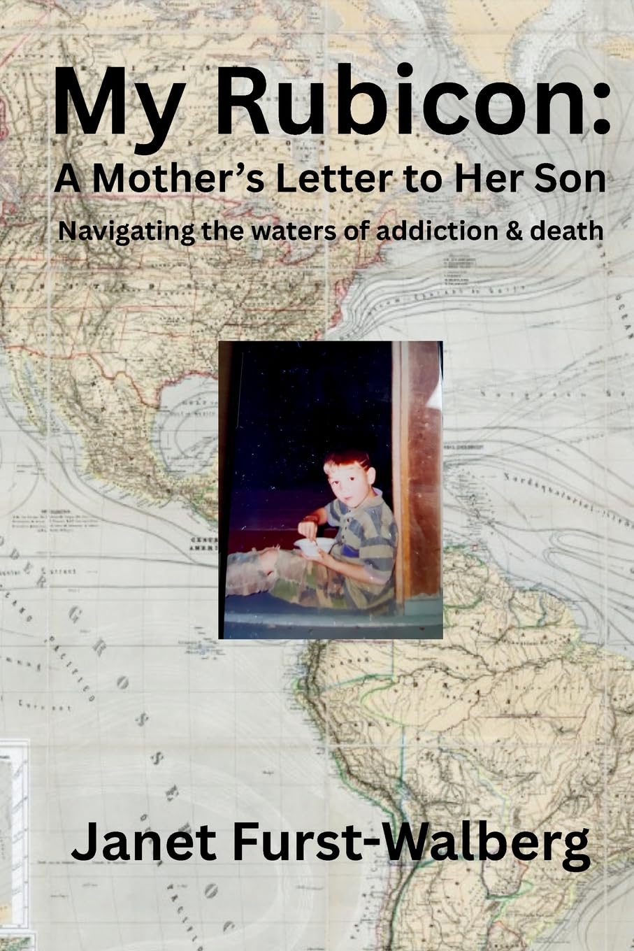 My Rubicon:: A Mother's Letter to Her Son Navigating the Waters of Addiction and Death