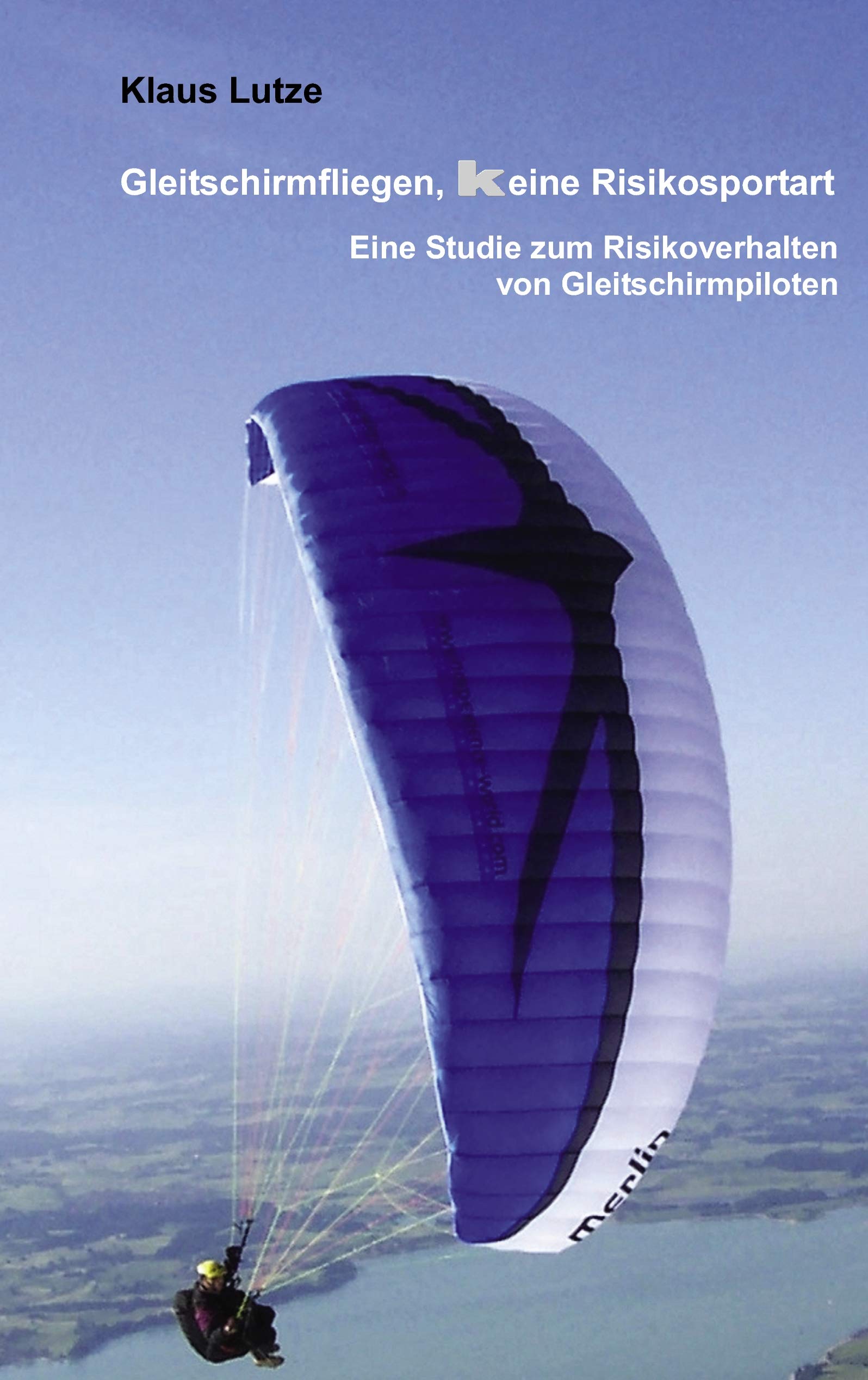 Gleitschirmfliegen, keine Risikosportart: Eine Studie zum Risikoverhalten von Gleitschirmpiloten
