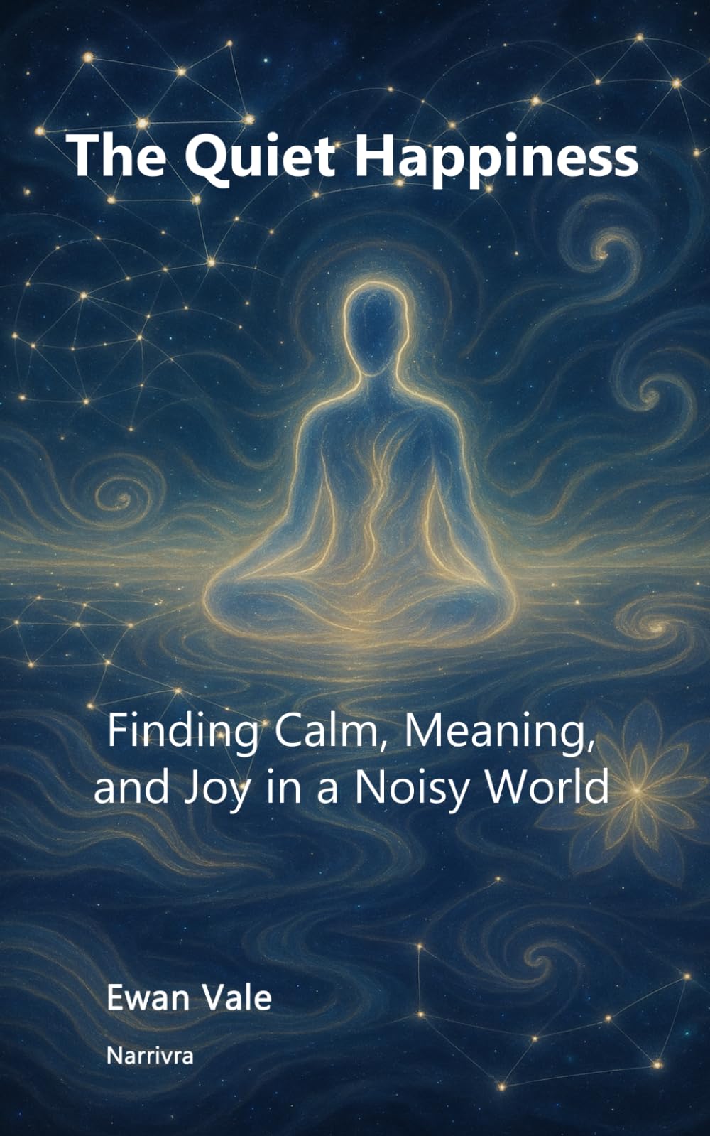The Quiet Happiness: Finding Calm, Meaning, and Joy in a Noisy World (Inner Architecture)