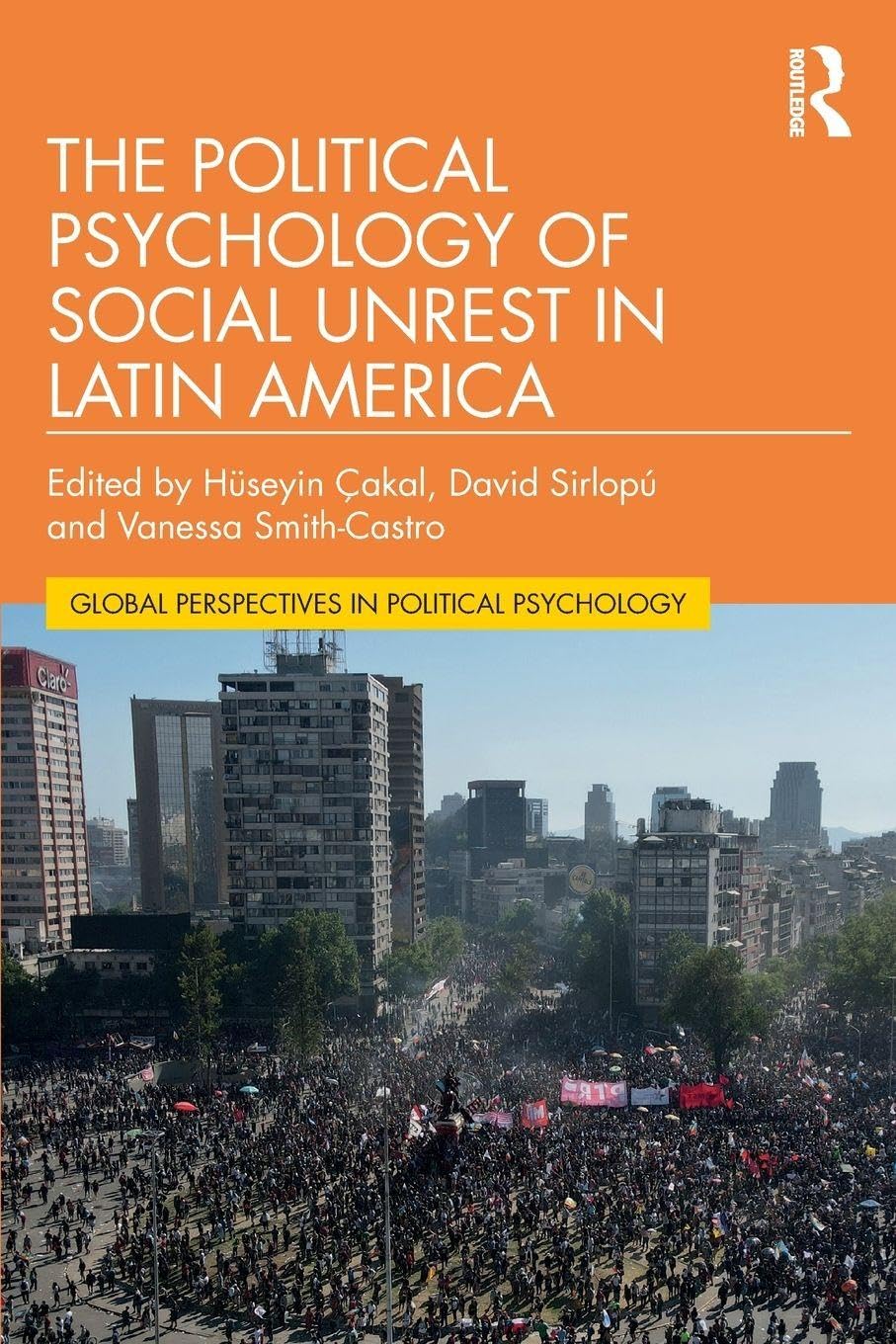 The Political Psychology of Social Unrest in Latin America (Global Perspectives in Political Psychology)