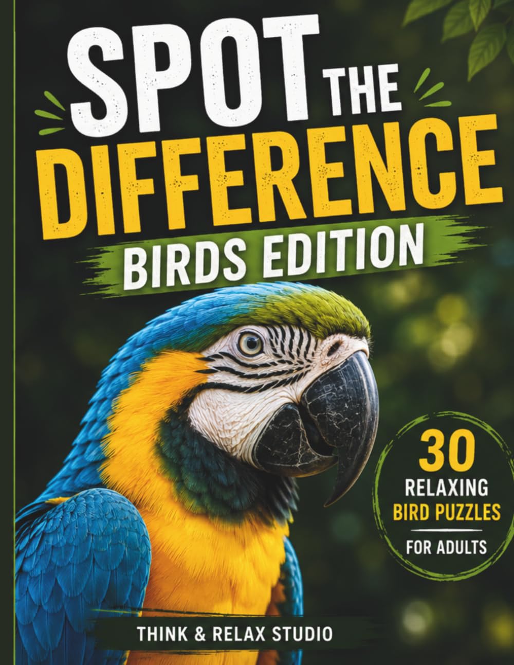 Spot the Difference Birds Edition: Volume 1: 30 Relaxing Bird Puzzles for Adults to Sharpen Focus and Relieve Stress (Think & Relax Spot the Difference Series)