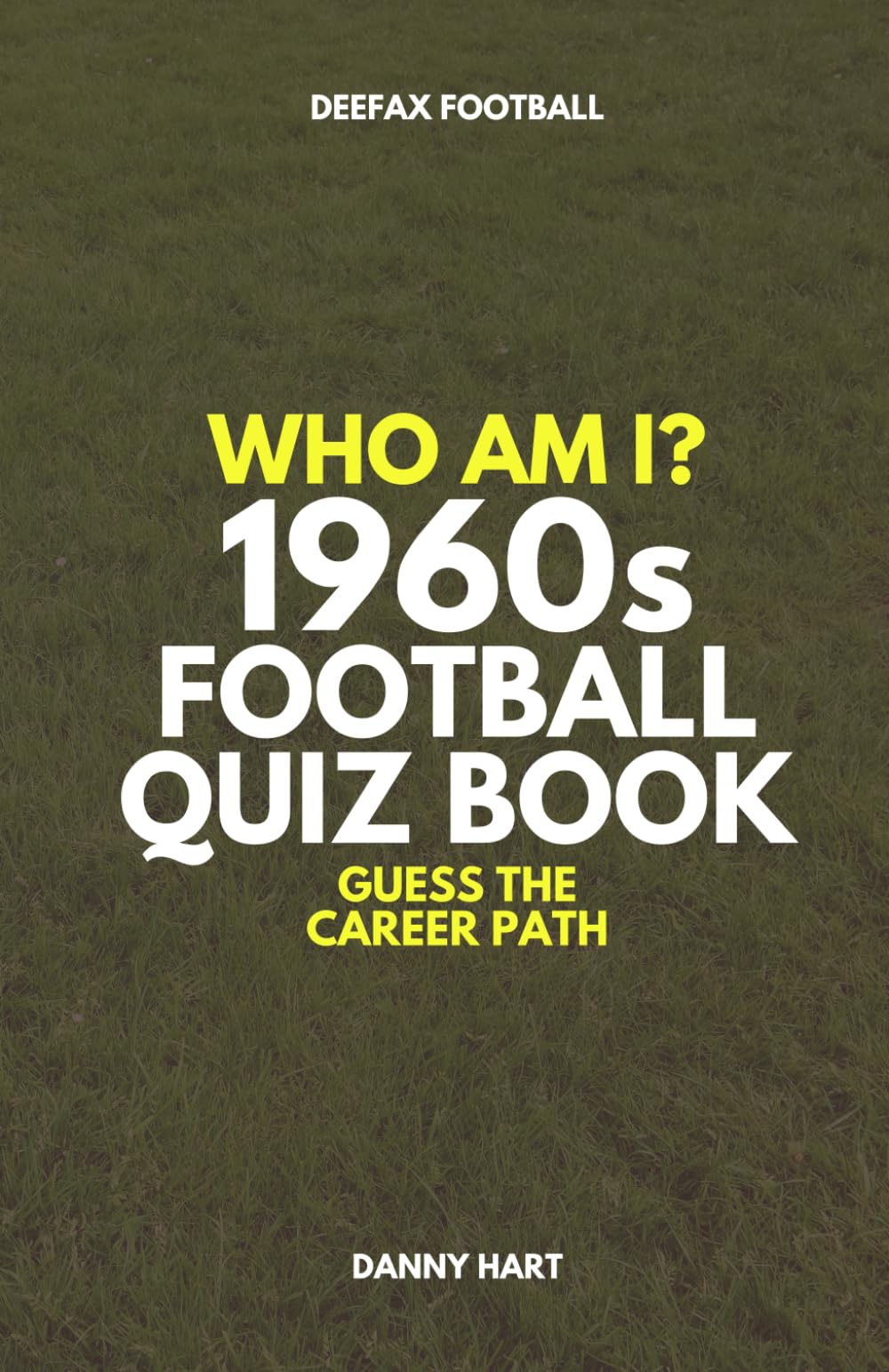 1960s Football Quiz Book – Who Am I? Guess The Career Path: Football Trivia, England Legends & International Stars (Who Am I? Guess The Career Path: Football Quiz Questions)