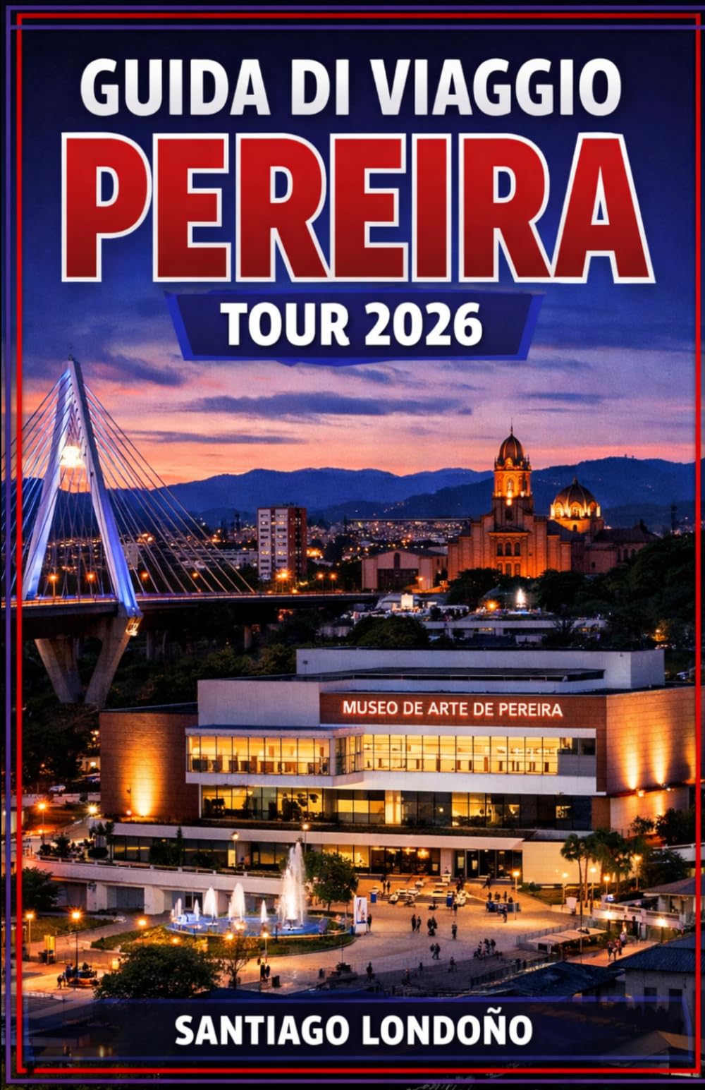 GUIDA DI VIAGGIO PEREIRA TOUR 2026: I migliori posti dove alloggiare, tour delle piantagioni di caffè, passeggiate nella valle di Cocora, esperienze ... pratici per visitare la regione del caffè