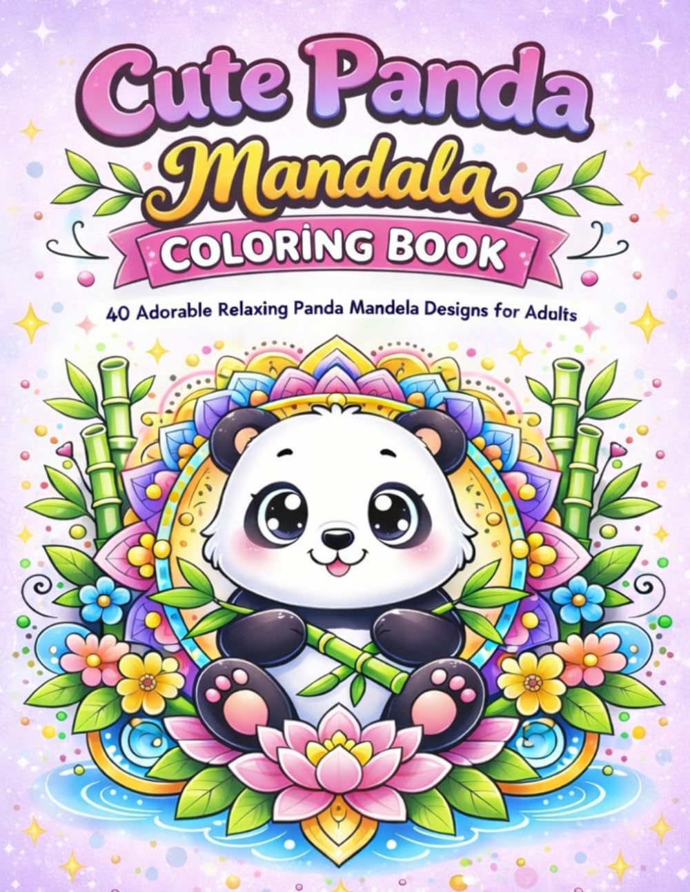 Cute Panda Mandala Coloring Book: 40 Adorable Relaxing Panda Mandala Designs for Adults and Teens (Cute Animal Mandela Series)