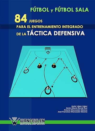 84 juegos para el entrenamiento inetgrado de la táctica defensiva de fútbol y fútbol sala (Spanish Edition)