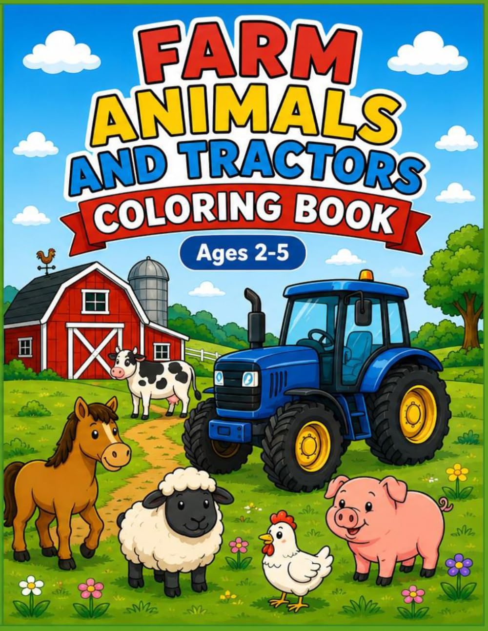 Farm animals and tractors coloring book: Easy and fun coloring pages filled with cute farm animals, tractors, and farm vehicles for toddlers ages 2-5 with bold and simple designs