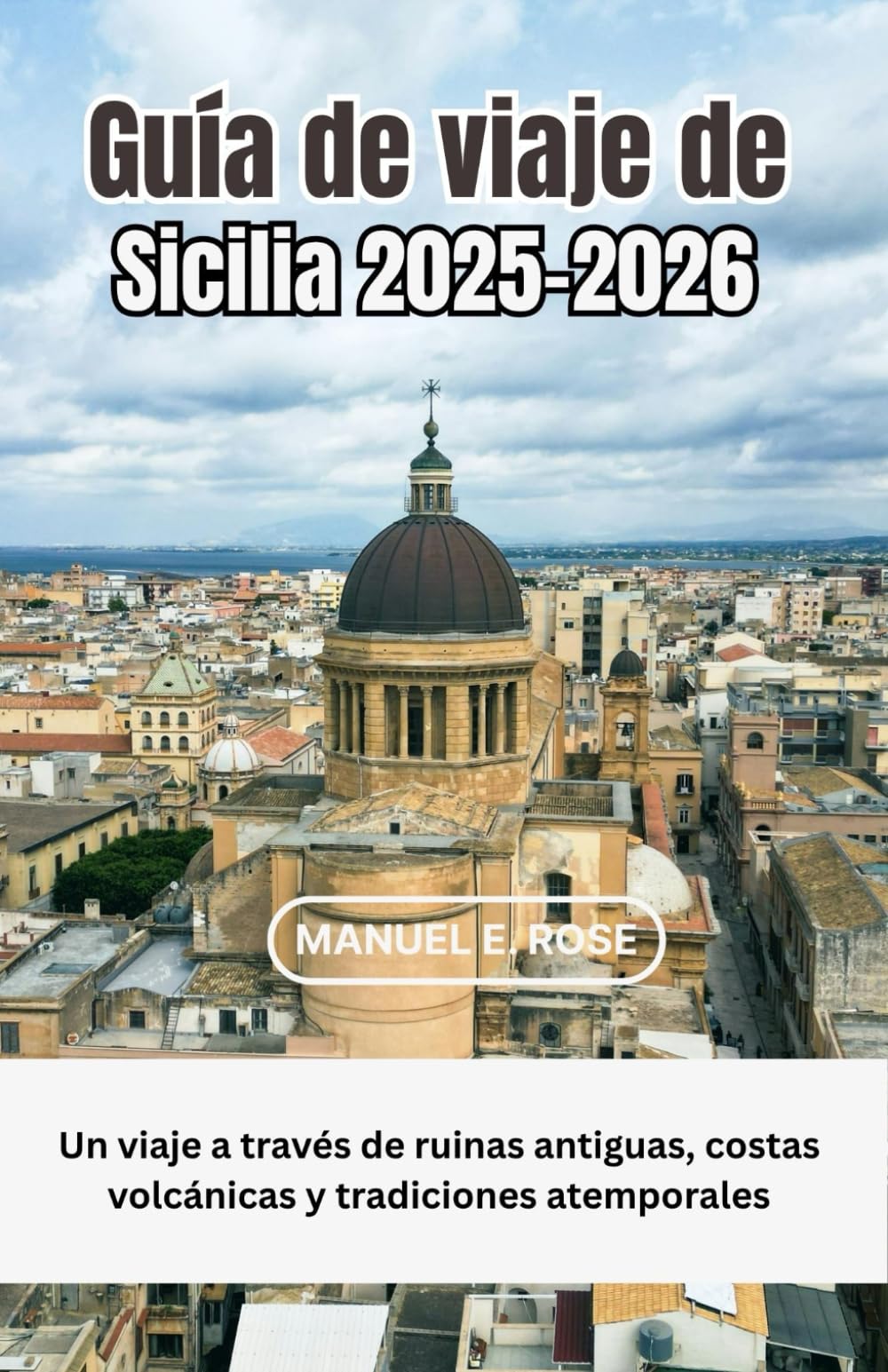Guía de viaje de Sicilia 2025-2026: Un viaje a través de ruinas antiguas, costas volcánicas y tradiciones atemporales