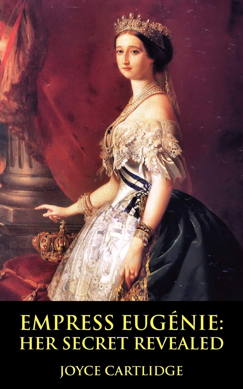 Empress Eugenie: Her Secret Revealed, Cartlidge, Joyce 9781906402020 New<-