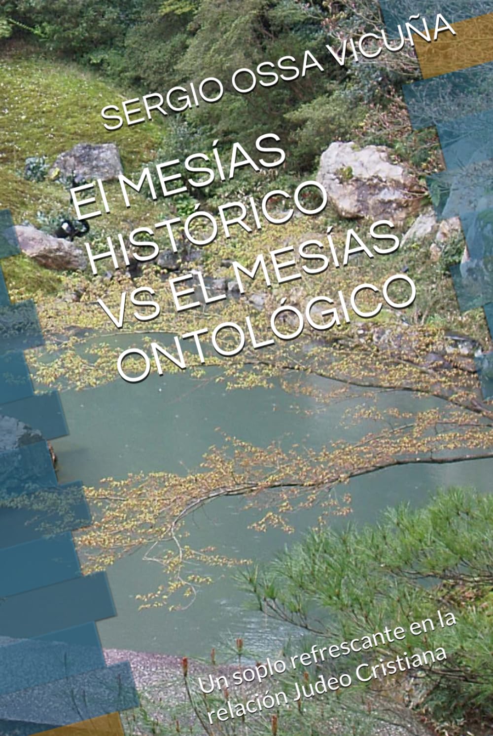 El MESÍAS HISTÓRICO VS EL MESÍAS ONTOLÓGICO: Un soplo refrescante en la relación Judeo Cristiana (NUEVA TEOLOGÍA CRISTIANA)