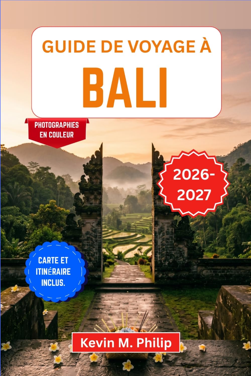 Guide de voyage à Bali 2026-2027: Découvrez des temples sacrés, des rizières en terrasses émeraude, des escapades côtières, des trésors culturels et des aventures insulaires inoubliables