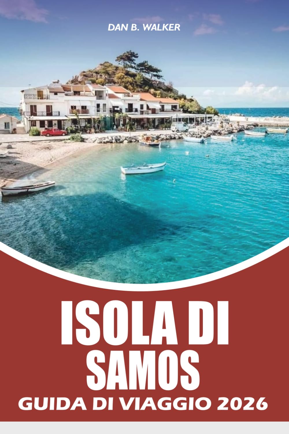 ISOLA DI SAMOS GUIDA DI VIAGGIO 2026: Un pianificatore completo di viaggi per esplorare antichi meraviglie, spiagge mozzafiato, villaggi panoramici, avventure all'aperto e autentiche esperienze greche