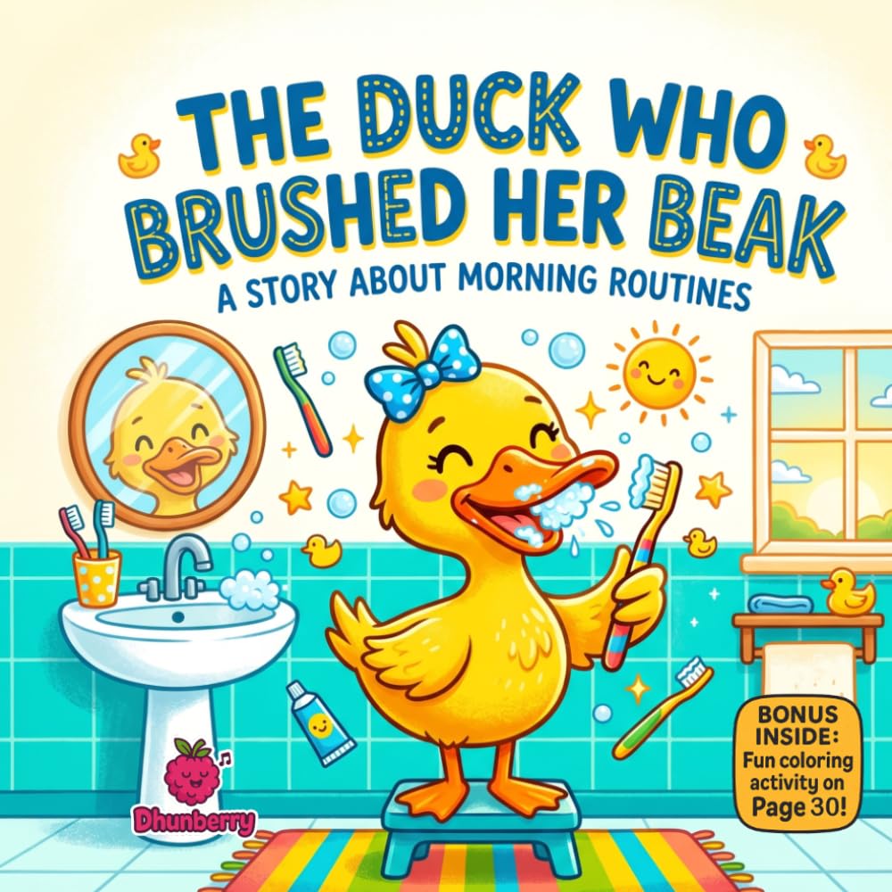 The Duck Who Brushed Her Beak: A Funny Rhyming Picture Book About Morning Routines, Brushing Teeth, and Silly Duck Adventures