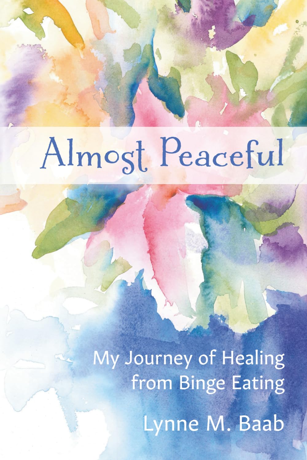 Almost Peaceful: My Journey of Healing from Binge Eating