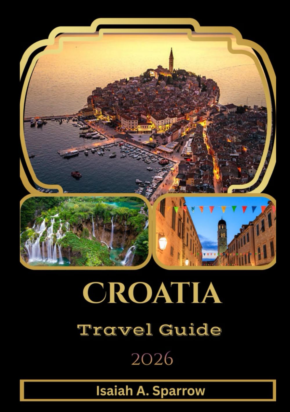 Croatia Travel Guide 2026: Croatia Travel Guide 2026: Explore Stunning Coastlines, Historic Cities, Hidden Islands, and Authentic Local Experiences ... Culinary Tips, and Insider Advice.