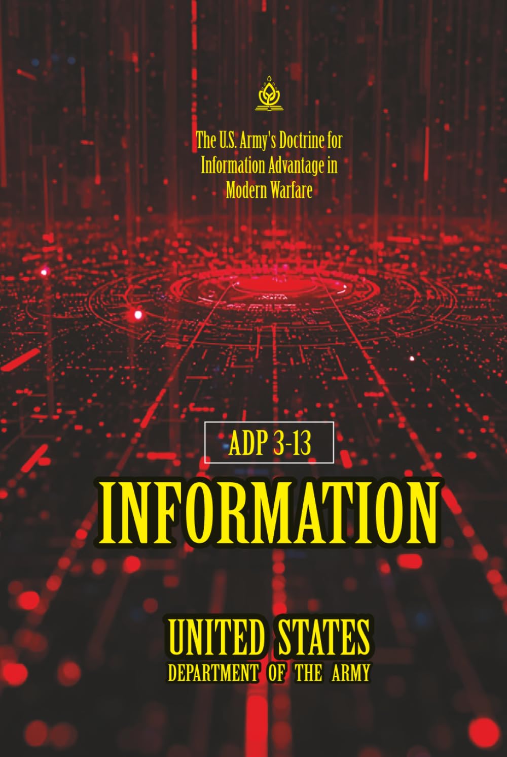 ADP 3-13 Information: [Annotated] The U.S. Army's Doctrine for Information Advantage in Modern Warfare