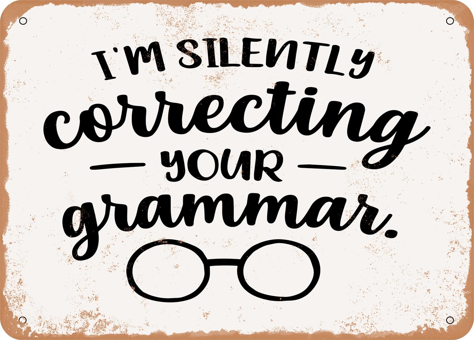 Metal Sign - I'm Silently Correcting Your Grammar - 2 - Vintage Look Sign home decor