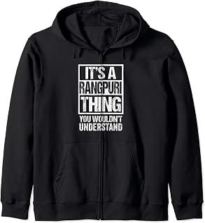It's A Rangpuri Thing You Wouldn't Understand Bangladeshi Zip Hoodie