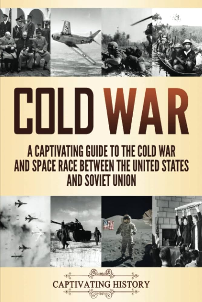 Cold War: A Captivating Guide to the Cold War and Space Race