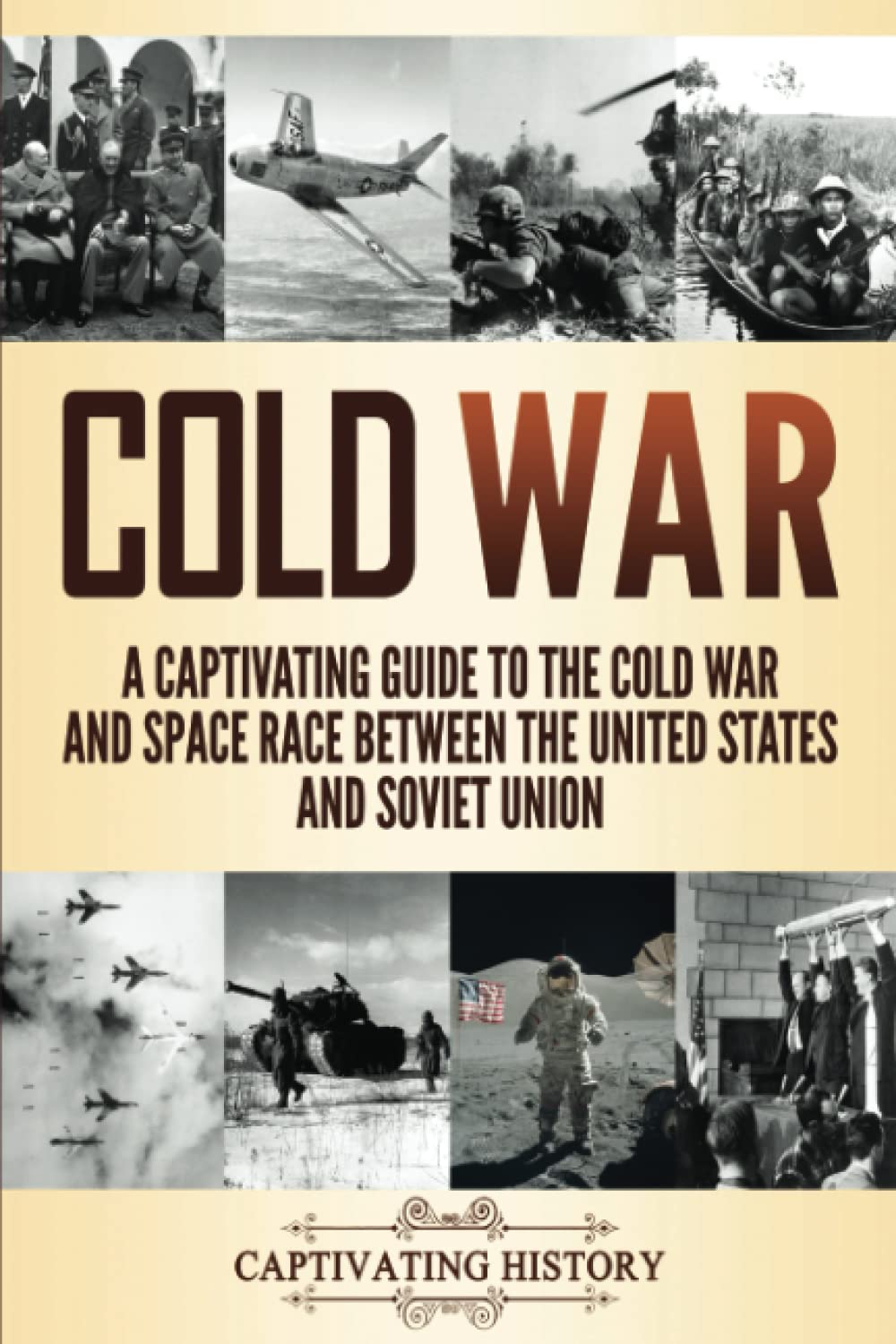 Cold War: A Captivating Guide to the Cold War and Space Race Between the United States and Soviet Union (Military History)