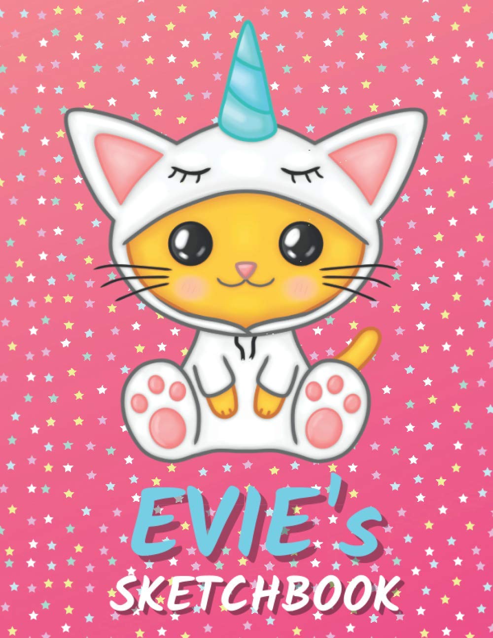 Evie's Sketchbook: Cute Unicorn Personalized Notebook For Drawing, Writing, Doodling And Sketching Gift For Evie
