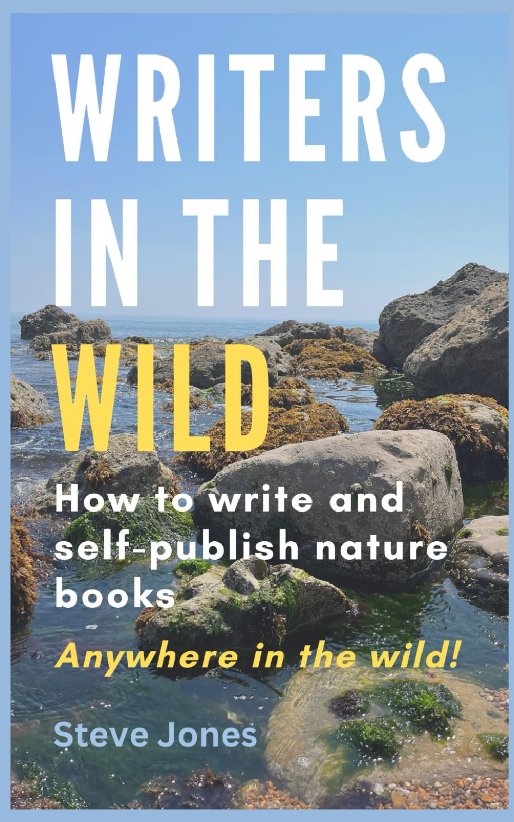 Writers in the Wild: How to write and self-publish nature books. Anywhere in the wild!