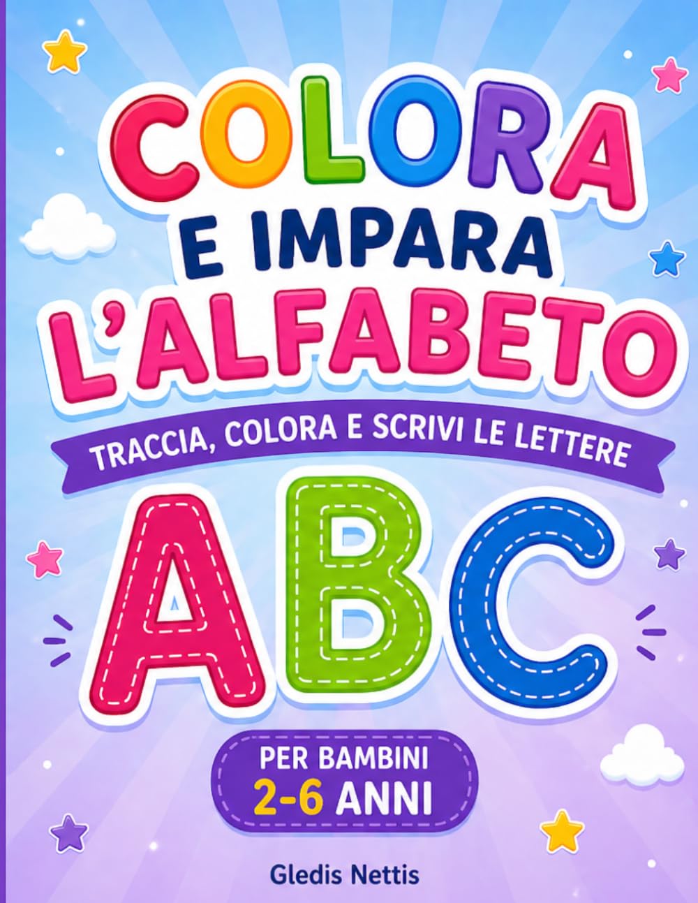 COLORA E IMPARA L'ALFABETO: TRACCIA, COLORA E SCRIVI LE LETTERE (LA MIA GIORNATA)