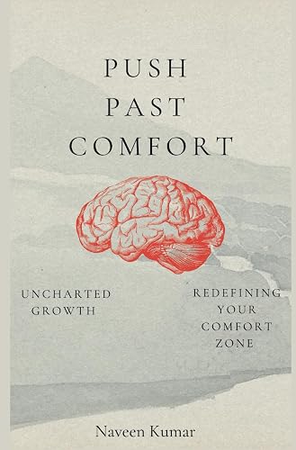 Push Past Comfort : How To Get Out Of Your Comfort Zone And Start Working Productively
