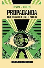 Propaganda. Come manipolare l'opinione pubblica