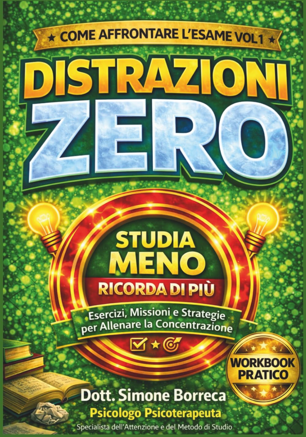 Distrazioni Zero: Studia Meno, Ricorda di Più Il Manuale per Accendere la Tua Attenzione