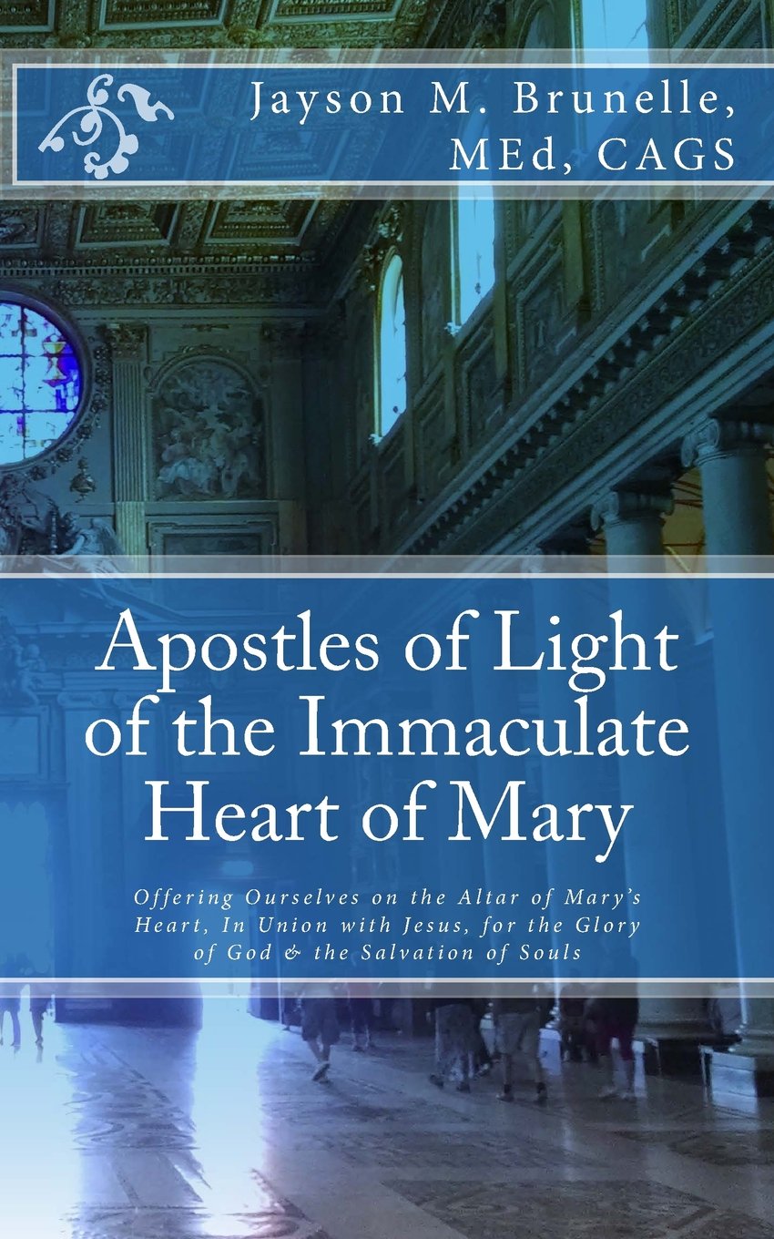 Apostles of Light of the Immaculate Heart of Mary: Offering Ourselves on the Altar of Mary's Heart in Union with Jesus, for the Glory of God & the Salvation of Souls