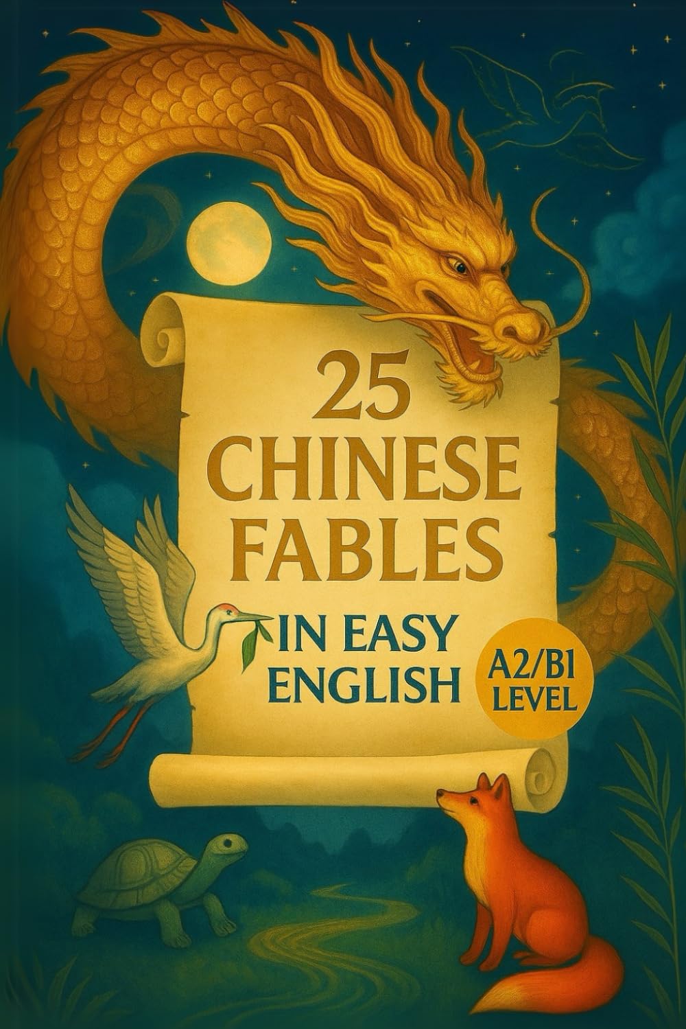 25 Chinese Fables: Simple Tales of Wisdom and Wonder in Easy English: Timeless Tales from China Retold by Elizabeth Snow (Learn English with 25 Short Stories)