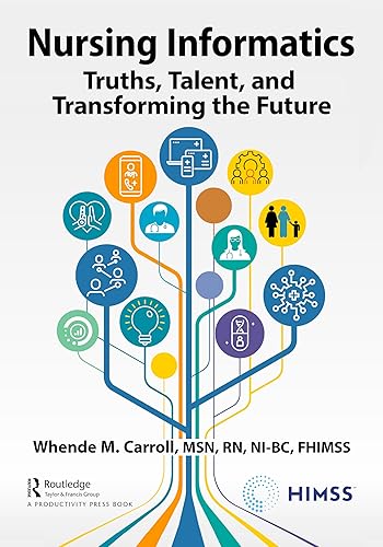 Nursing Informatics: Truths, Talent, and Transforming the Future (HIMSS Book Series)