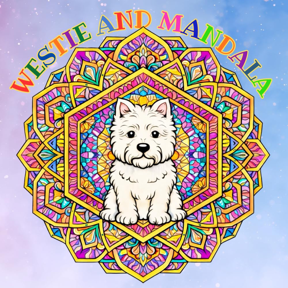 WESTIE AND MANDALA: Stress Relief Coloring for Dog Lovers, Relaxing Mandala Coloring Book for West Highland White Terrier Lovers