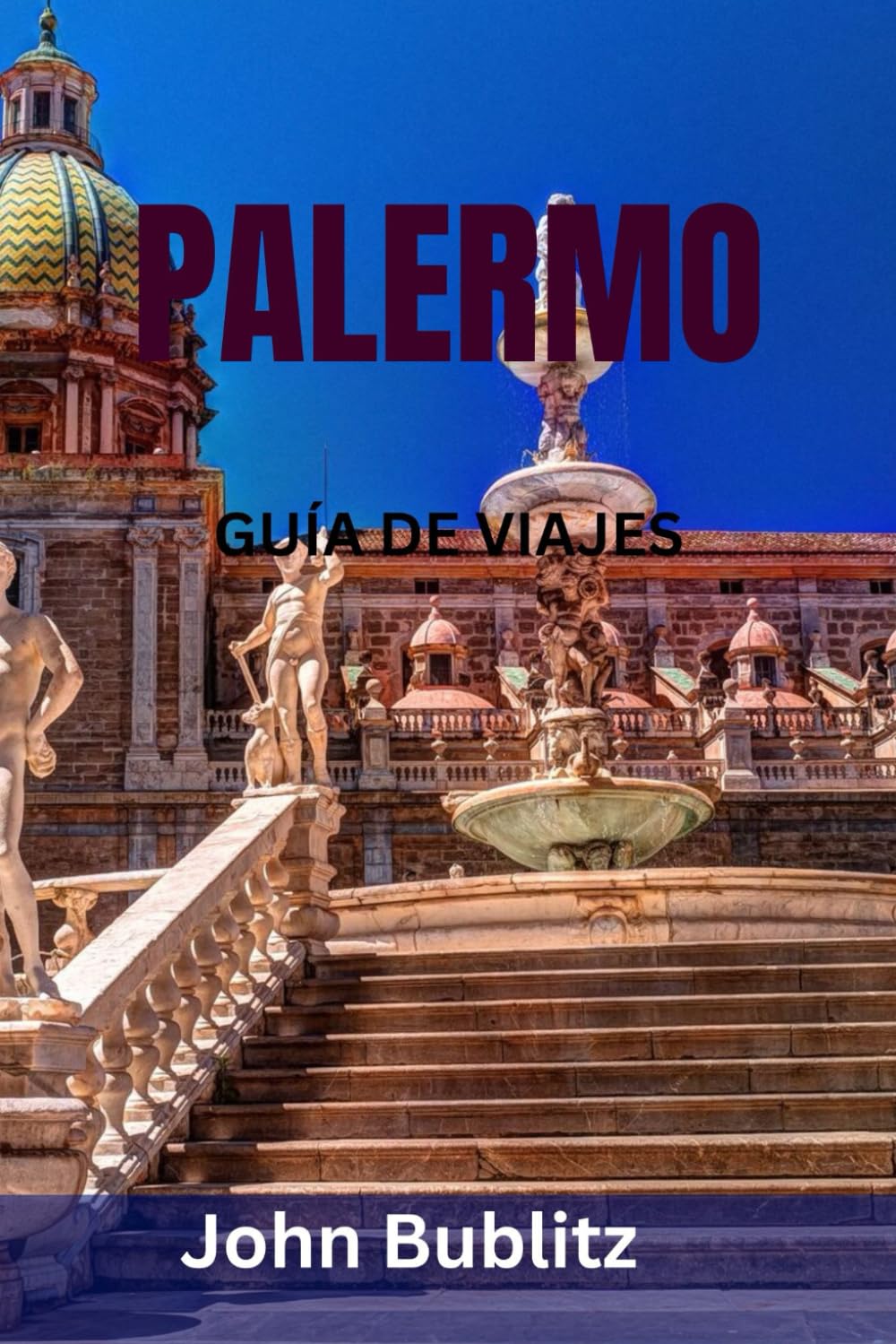 PALERMO GUÍA DE VIAJES: Descubre la ciudad más cautivadora de Sicilia: principales monumentos, joyas ocultas, comida callejera, mercados, playas y secretos de viaje locales