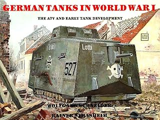 German Tanks in WWI: The A7V & Early Tank Development (Schiffer Military History)