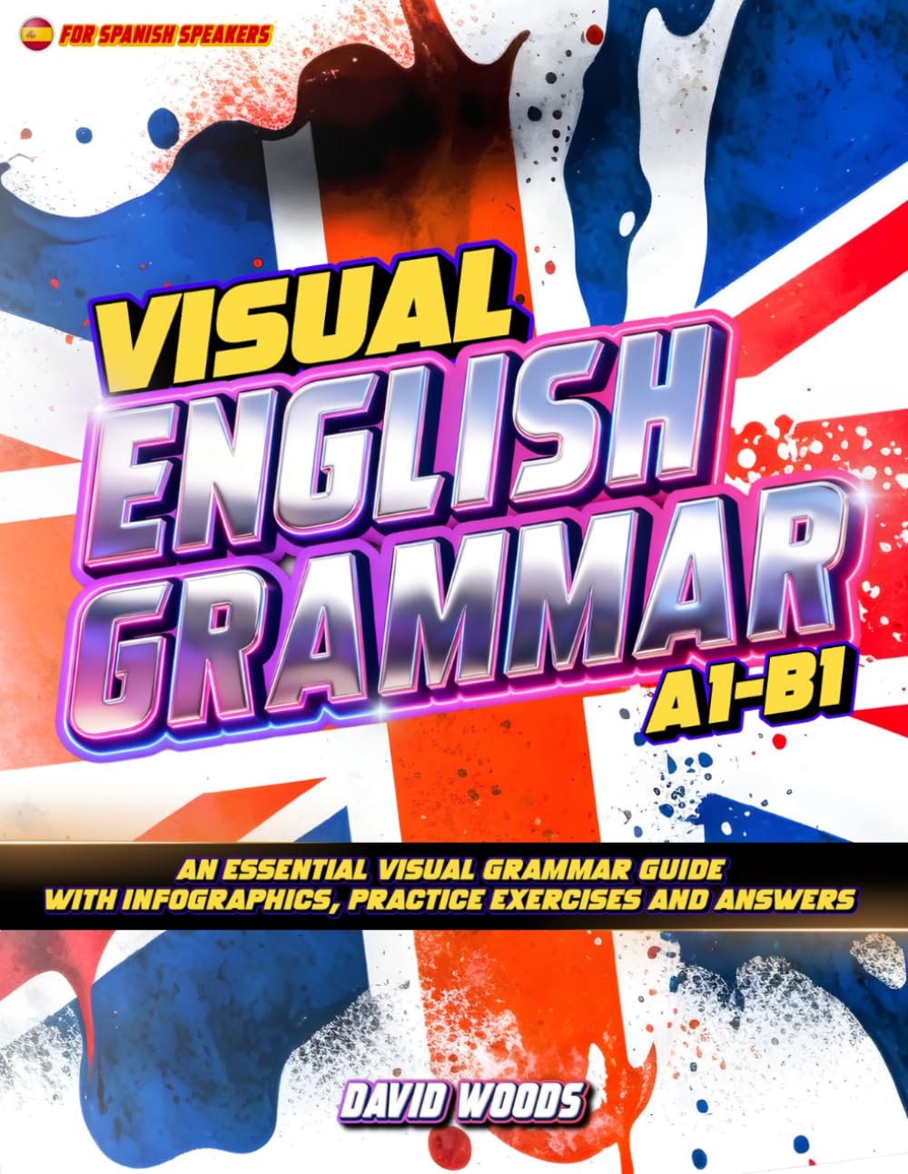 Visual English Grammar: A Complete Guide for Spanish Speakers with Infographics, Exercises & Answers (A1–B1)