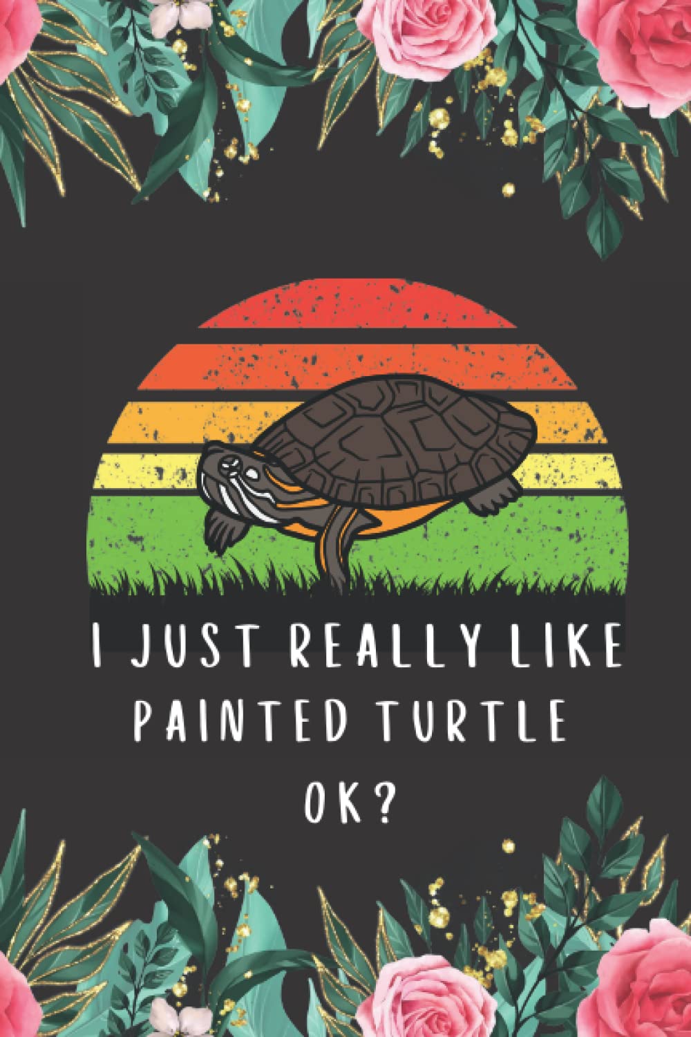 Painted Turtle Gifts: I just Really Like Painted Turtle ok: A perfect Gifts for Painted Turtle Lovers. Cute Birthday Christmas Painted Turtle ... Year Gift from Dad Mom Daughter Wife Husband.