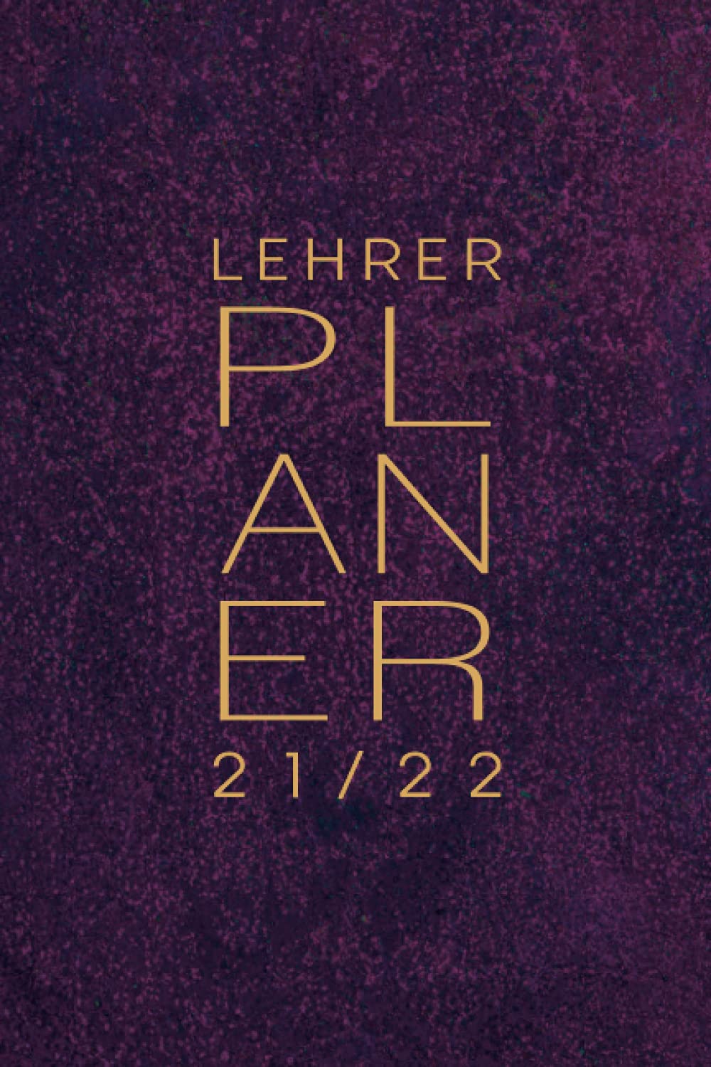 Leherplaner 2021 2022: Edler XL Lehrerkalender 2021/2022 A5 I 1 Tag 1 Seite I 430 Seiten I Vollgepackt mit weiteren Extras wie Stundenplaner, ... Lehrerinnen und Lehrer I Design Lila Violett