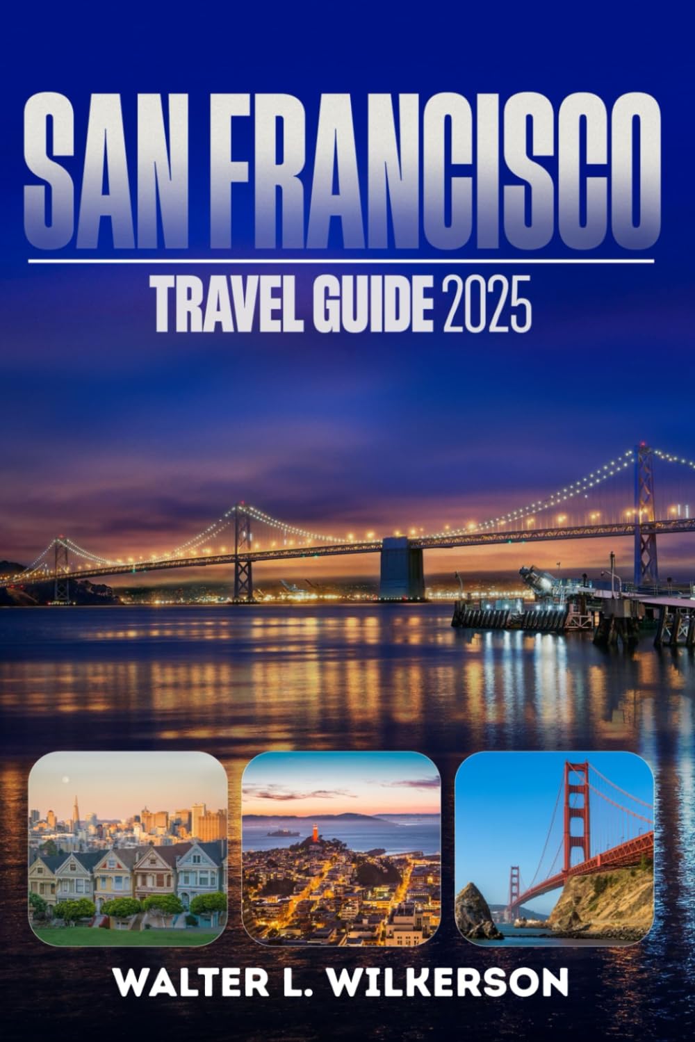 San Francisco Travel Guide 2025: Discover iconic landmarks and top experiences in the Heart of California