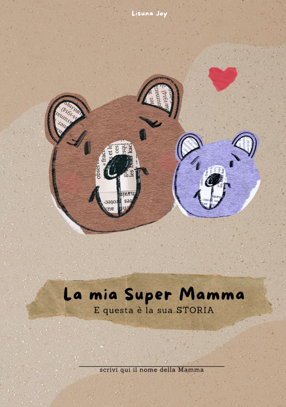 La mia Super Mamma - E questa è la sua storia: (Per mamme di 1 figlio/a) (La nostra storia)