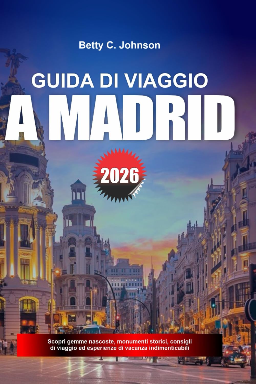 GUIDA TURISTICA A MADRID 2026: Scopri gemme nascoste, monumenti storici, consigli di viaggio ed esperienze di vacanza indimenticabili