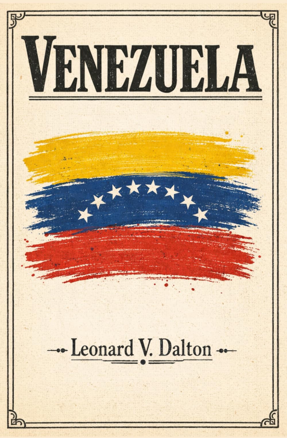 VENEZUELA: Historia, Geografía y Recursos (1912): (Orinoco y Andes; de la Independencia a la República (1811–1911), comercio exterior, finanzas públicas y deuda)
