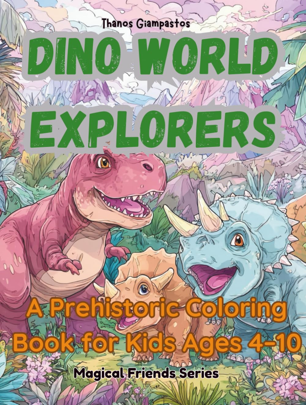 Dino World Explorers: 30 Fun Dinosaur Coloring Pages for Boys & Girls, Big Dino Coloring Fun: For Kids, Cute & Cool Dinosaurs to Color (Dream &Color Adventures)
